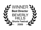 Winner, Best Director, Beverly Hills Shorts Festival 2009
